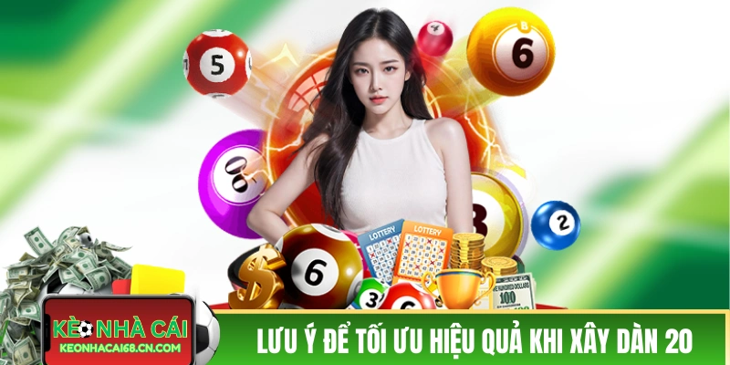 Những lưu ý để tối ưu hiệu quả khi xây dàn 20 