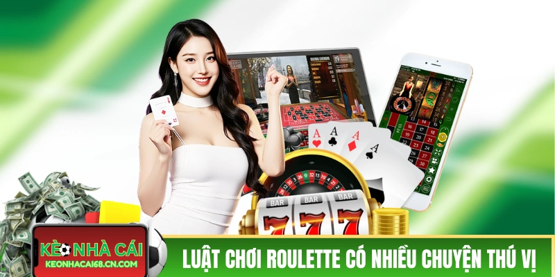Luật chơi Roulette - Sổ Tay Dành Cho Người Mới Tìm Hiểu 2 Luật chơi Roulette có nhiều câu chuyện thú vị
